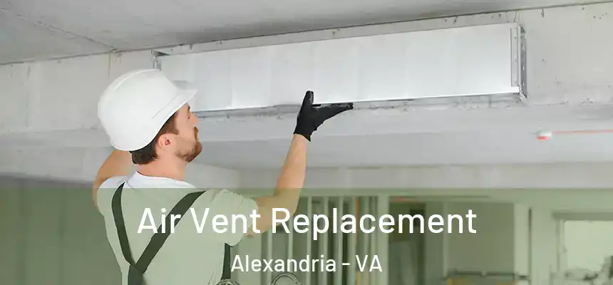 Air Vent Replacement Alexandria - VA