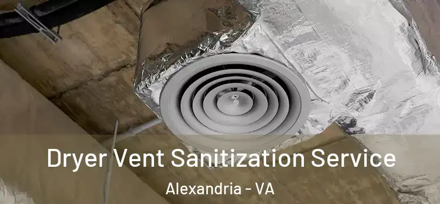  Dryer Vent Sanitization Service Alexandria - VA