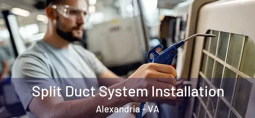  Split Duct System Installation Alexandria - VA